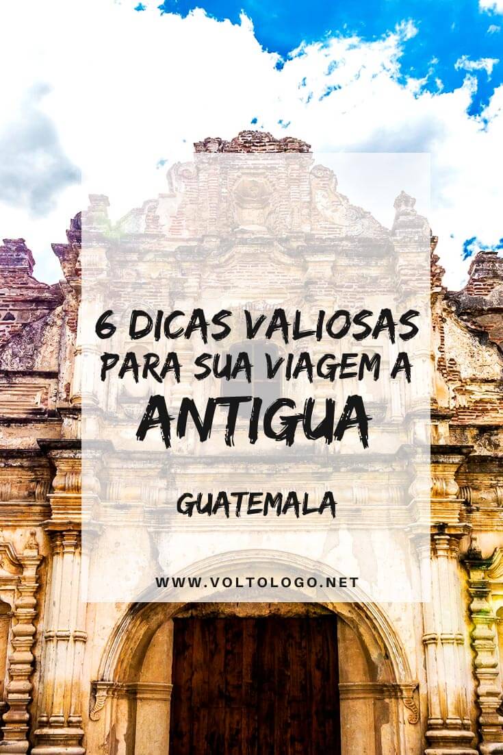 Antigua, na Guatemala: Dicas práticas para organizar o seu roteiro de viagem. Descubra quando ir, como chegar, quanto dias ficar, onde se hospedar e o que fazer durante as suas férias!
