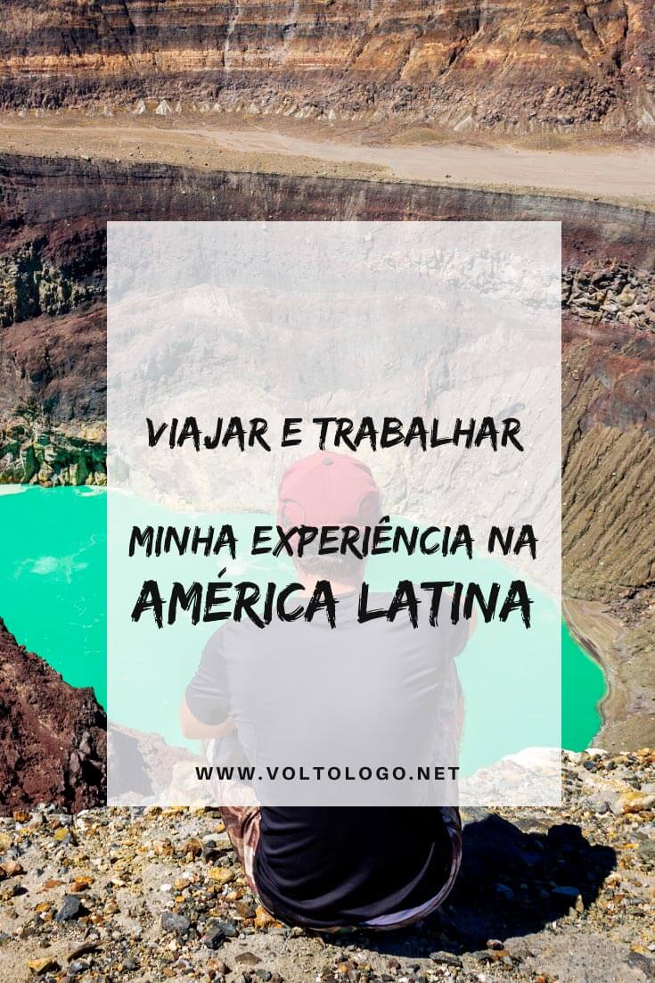Viajar e trabalhar pelo mundo: Descubra como foi a minha experiência América Latina!