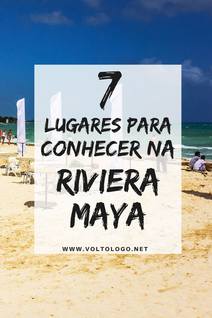 Riviera Maya: Sete lugares para conhecer no Caribe mexicano. Dicas de praias, cidades maias, cenotes, ilhas e outros passeios para incluir no seu roteiro de viagem.