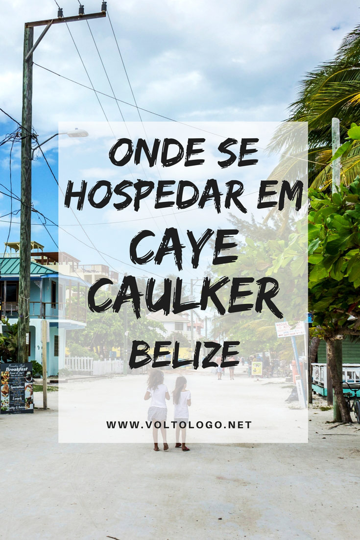 Caye Caulker, em Belize, dicas de onde ficar. Descubra qual a melhor região para se hospedar, além de sugestões de hostels e hotéis com ótimo custo-benefício para a sua viagem.