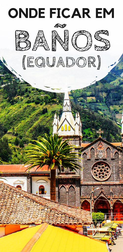 Baños, no Equador: Dicas de onde ficar. Descubra qual a melhor região para se hospedar durante a sua viagem, além de hostels e hotéis com excelente custo-benefício.