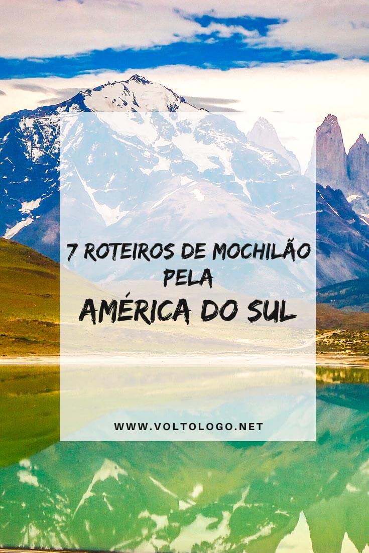 Roteiros de mochilão pela América do Sul: Descubra sete itinerários para você viajar pelos melhores destinos do nosso continente.