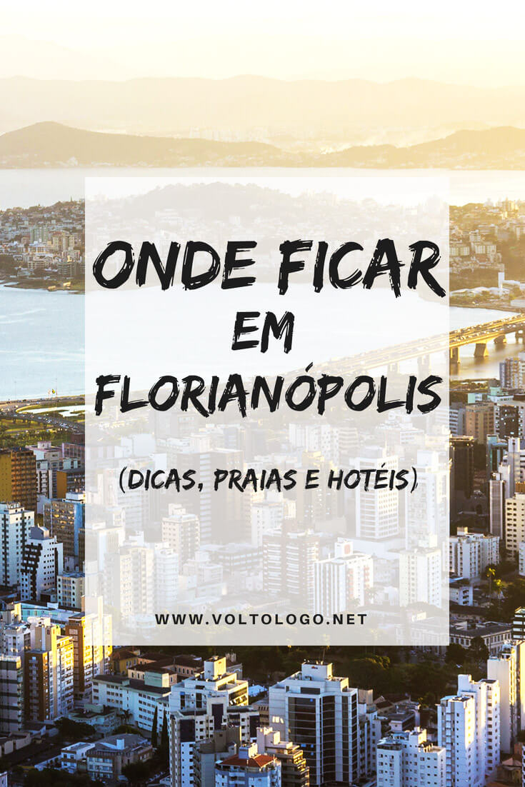 Florianópolis: Dicas de onde ficar hospedado. Descubra quais são as melhores praias, bairros, hotéis e pousadas para você ficar.