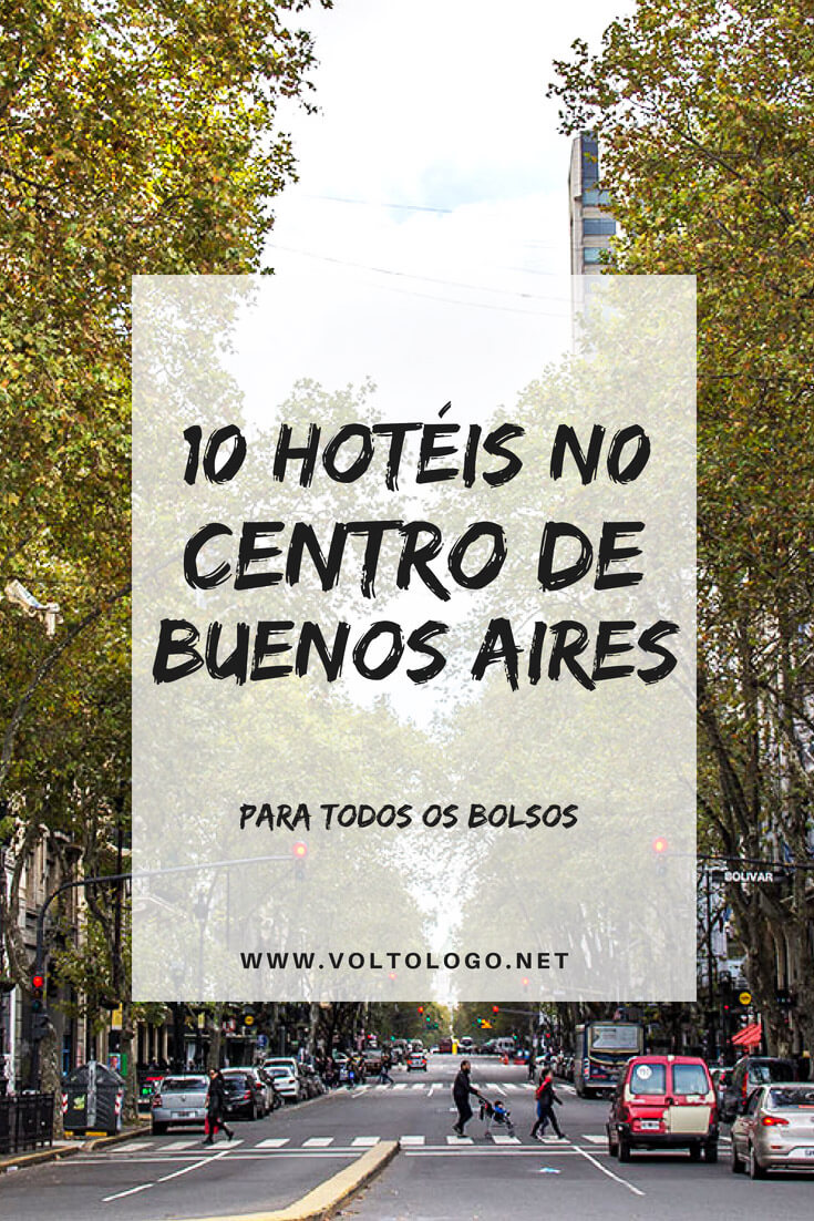 10 hotéis no centro de Buenos Aires para você se hospedar durante a sua viagem. Dicas para todos os gostos e bolsos