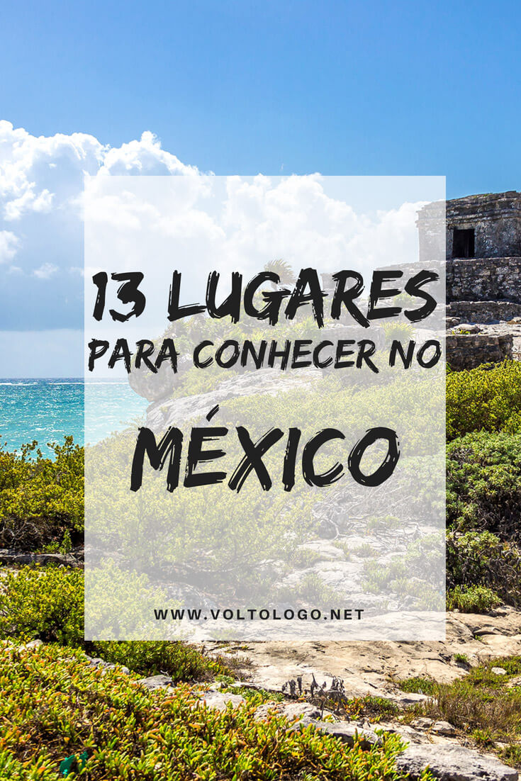 México: Dicas de cidades e lugares para você conhecer durante a sua viagem. Descubra quais são os melhores destinos para turismo no país.