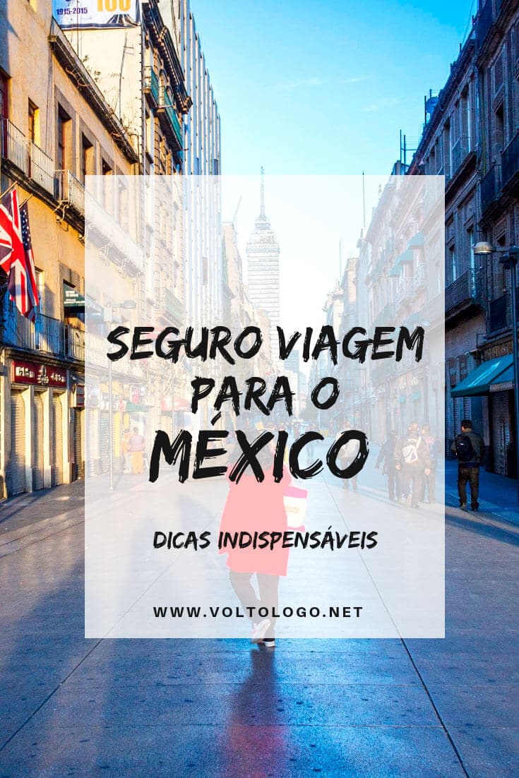Seguro viagem para o México: É obrigatório? Como escolher? Quanto custa? Descubra tudo o que você deve saber para não errar na hora de contratar o seu plano!