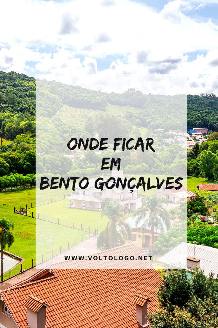 Onde ficar em Bento Gonçalves, no Rio Grande do Sul: Entende se é melhor se hospedar na área urbana, no Caminho de Pedras ou no Vale dos Vinhedos. Inclui dicas de pousadas e hotéis com ótimo custo-benefício!